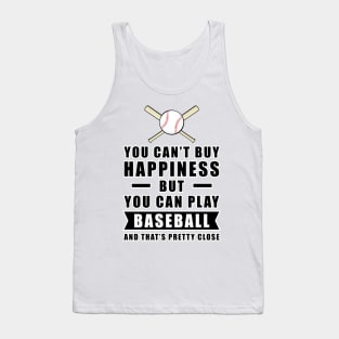 You can't buy Happiness but you can play Baseball - and that's pretty close - Funny Quote Tank Top